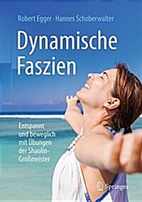 Dynamische Faszien: Entspannt Und Beweglich Mit ?ungen Der Shaolin-Gro?eister (Paperback, 1. Aufl. 2017)