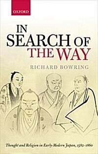 In Search of the Way : Thought and Religion in Early-Modern Japan, 1582-1860 (Hardcover)