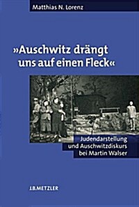 Auschwitz Dr?gt Uns Auf Einen Fleck: Judendarstellung Und Auschwitzdiskurs Bei Martin Walser (Hardcover)