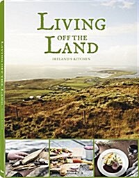 Living Off the Land: Irelands Kitchen (Hardcover)