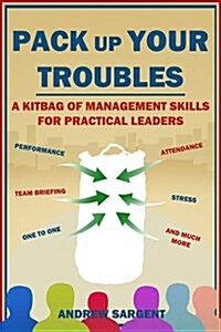 Pack Up Your Troubles : A Kitbag of Leadership Skills for Practical Managers (Hardcover)