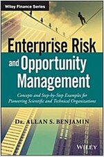 Enterprise Risk and Opportunity Management: Concepts and Step-By-Step Examples for Pioneering Scientific and Technical Organizations (Hardcover)