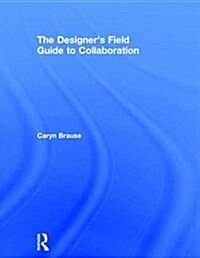 The Designers Field Guide to Collaboration (Hardcover)