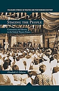 Staging the People : Community and Identity in the Federal Theatre Project (Paperback, 1st ed. 2011)