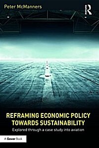 Reframing Economic Policy Towards Sustainability : Explored Through a Case Study into Aviation (Hardcover)