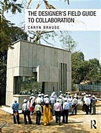 The Designers Field Guide to Collaboration (Paperback)