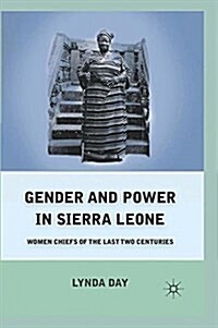 Gender and Power in Sierra Leone : Women Chiefs of the Last Two Centuries (Paperback, 1st ed. 2012)