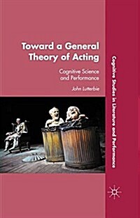Toward a General Theory of Acting : Cognitive Science and Performance (Paperback, 1st ed. 2011)