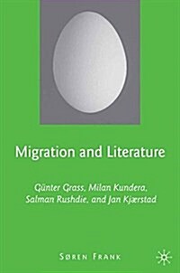 Migration and Literature : Gunter Grass, Milan Kundera, Salman Rushdie, and Jan Kjaerstad (Paperback, 1st ed. 2008)