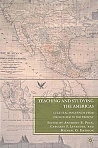 Teaching and Studying the Americas : Cultural Influences from Colonialism to the Present (Paperback, 1st ed. 2010)