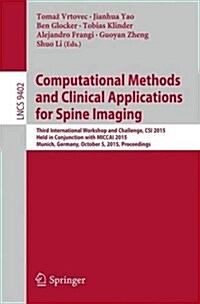 Computational Methods and Clinical Applications for Spine Imaging: Third International Workshop and Challenge, Csi 2015, Held in Conjunction with Micc (Paperback, 2016)
