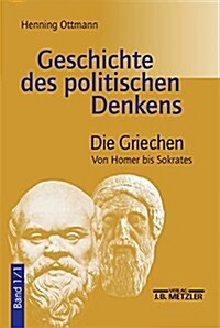 Geschichte Des Politischen Denkens: Band 1.1: Die Griechen. Von Homer Bis Sokrates (Paperback)