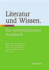 Literatur Und Wissen: Ein Interdisziplin?es Handbuch (Hardcover)