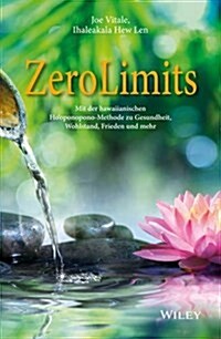 Zero Limits : Mit der Hawaiianischen Hooponopono-Methode zu Gesundheit, Wohlstand, Frieden und Mehr (Paperback)