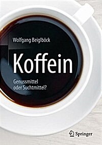 Koffein: Genussmittel Oder Suchtmittel? (Paperback, 1. Aufl. 2016)