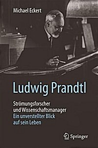 Ludwig Prandtl - Str?ungsforscher Und Wissenschaftsmanager: Ein Unverstellter Blick Auf Sein Leben (Paperback, 1. Aufl. 2017)