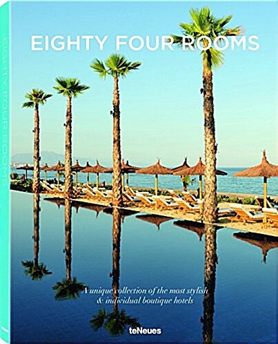 Eighty Four Rooms: A Unique Collection of the Most Stylish & Individual Boutique Hotels (Hardcover)