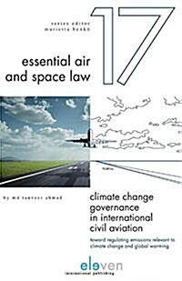 Climate Change Governance in International Civil Aviation: Toward Regulating Emissions Relevant to Climate Change and Global Warming Volume 17 (Hardcover)