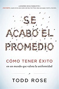 Se Acab?El Promedio: C?o Tener ?ito En Un Mundo Que Valora La Uniformidad (Paperback)