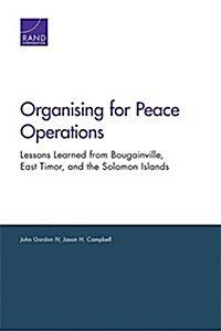 Organising for Peace Operations: Lessons Learned from Bougainville, East Timor, and the Solomon Islands (Paperback)