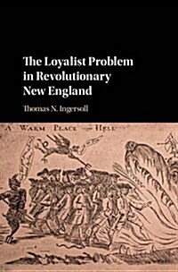 The Loyalist Problem in Revolutionary New England (Hardcover)