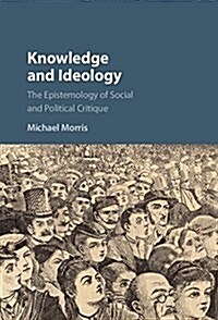 Knowledge and Ideology : The Epistemology of Social and Political Critique (Hardcover)