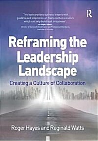 Reframing the Leadership Landscape : Creating a Culture of Collaboration (Paperback)