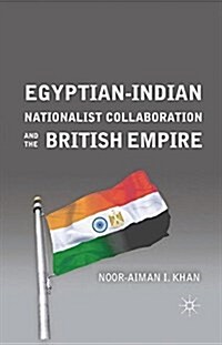 Egyptian-Indian Nationalist Collaboration and the British Empire (Paperback, 1st ed. 2011)