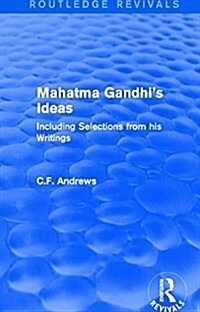 Routledge Revivals: Mahatma Gandhis Ideas (1929) : Including Selections from his Writings (Hardcover)
