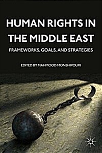 Human Rights in the Middle East : Frameworks, Goals, and Strategies (Paperback, 1st ed. 2011)