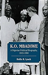 K. O. Mbadiwe : A Nigerian Political Biography, 1915–1990 (Paperback, 1st ed. 2012)