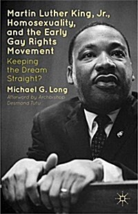 Martin Luther King Jr., Homosexuality, and the Early Gay Rights Movement : Keeping the Dream Straight? (Paperback, 1st ed. 2012)