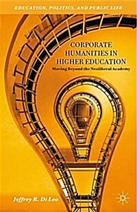 Corporate Humanities in Higher Education : Moving Beyond the Neoliberal Academy (Paperback, 1st ed. 2013)