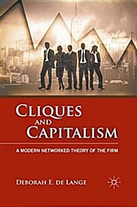 Cliques and Capitalism : A Modern Networked Theory of the Firm (Paperback, 1st ed. 2011)