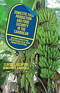 Domestic Food Production and Food Security in the Caribbean : Building Capacity and Strengthening Local Food Production Systems (Paperback, 1st ed. 2013)