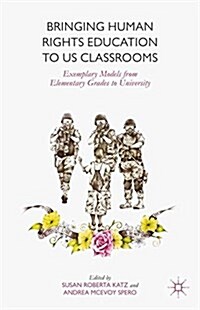 Bringing Human Rights Education to Us Classrooms : Exemplary Models from Elementary Grades to University (Paperback, 1st ed. 2015)