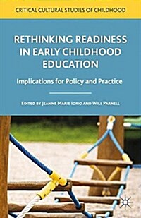 Rethinking Readiness in Early Childhood Education : Implications for Policy and Practice (Paperback, 1st ed. 2015)