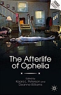 The Afterlife of Ophelia (Paperback, 1st ed. 2012)