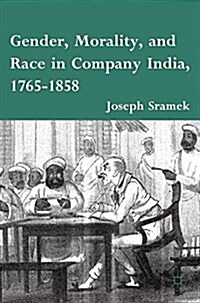 Gender, Morality, and Race in Company India, 1765-1858 (Paperback, 1st ed. 2011)