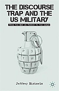 The Discourse Trap and the Us Military : From the War on Terror to the Surge (Paperback, 1st ed. 2013)