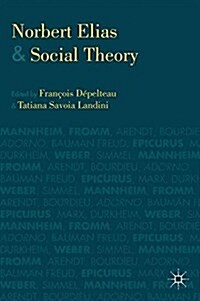 Norbert Elias and Social Theory (Paperback, 1st ed. 2013)
