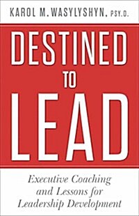 Destined to Lead : Executive Coaching and Lessons for Leadership Development (Paperback, 1st ed. 2014)
