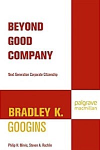 Beyond Good Company : Next Generation Corporate Citizenship (Paperback, 1st ed. 2007)