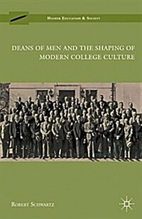Deans of Men and the Shaping of Modern College Culture (Paperback, 1st ed. 2010)