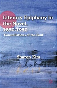 Literary Epiphany in the Novel, 1850–1950 : Constellations of the Soul (Paperback, 1st ed. 2012)