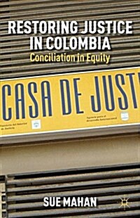 Restoring Justice in Colombia : Conciliation in Equity (Paperback, 1st ed. 2012)