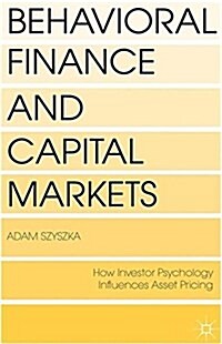 Behavioral Finance and Capital Markets : How Psychology Influences Investors and Corporations (Paperback, 1st ed. 2013)