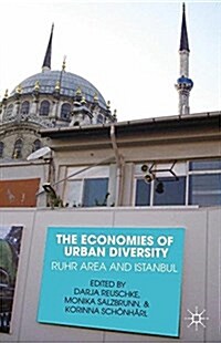 The Economies of Urban Diversity : Ruhr Area and Istanbul (Paperback, 1st ed. 2013)