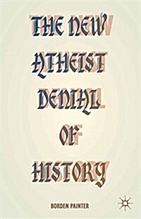 The New Atheist Denial of History (Paperback, 1st ed. 2014)