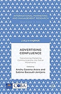 Advertising Confluence : Transitioning Marketing Communications into Social Movements (Paperback, 1st ed. 2015)